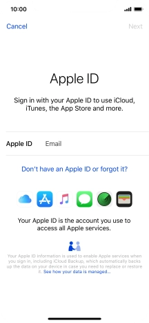 If you don t have an Apple ID, press Don't have an Apple ID or forgot it? and follow the instructions on the screen to create an Apple ID.