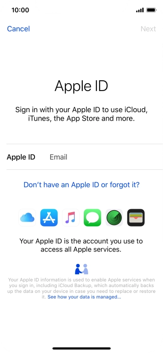 If you don t have an Apple ID, press Don't have an Apple ID or forgot it? and follow the instructions on the screen to create an Apple ID.
