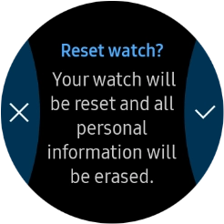 Press the confirm icon. Wait a moment while the factory default settings are restored. Follow the instructions on the screen to set up your smartwatch and prepare it for use. Press the confirm icon. Wait a moment while the factory default settings are restored. Follow the instructions on the screen to set up your smartwatch and prepare it for use.