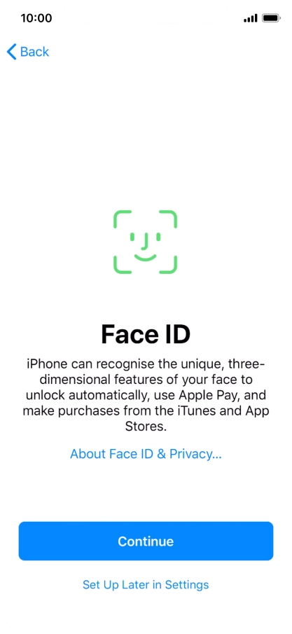 Follow the instructions on the screen to turn on use of Face ID or press Set Up Later in Settings.