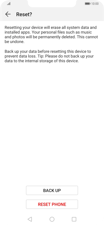 Press RESET PHONE. Wait a moment while the factory default settings are restored. Follow the instructions on the screen to set up your phone and prepare it for use.