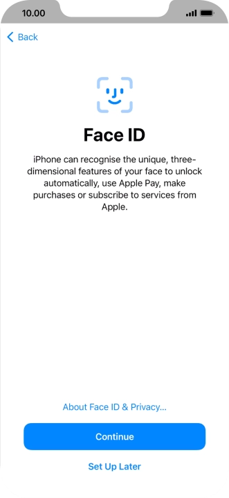 Follow the instructions on the screen to turn on use of Face ID or press Set Up Later.