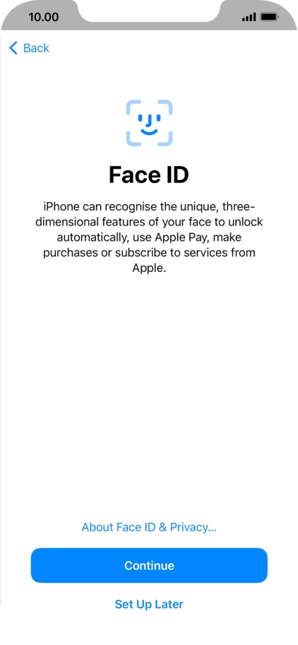 Follow the instructions on the screen to turn on use of Face ID or press Set Up Later.