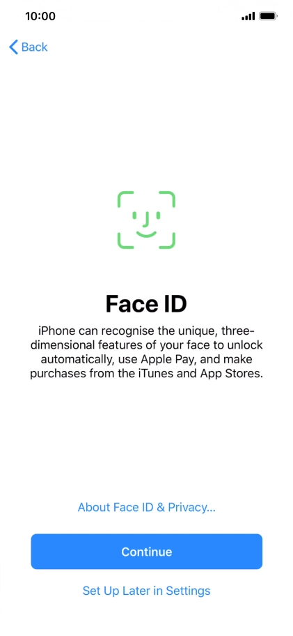 Follow the instructions on the screen to turn on use of Face ID or press Set Up Later in Settings.