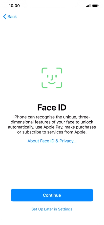 Follow the instructions on the screen to turn on use of Face ID or press Set Up Later in Settings.