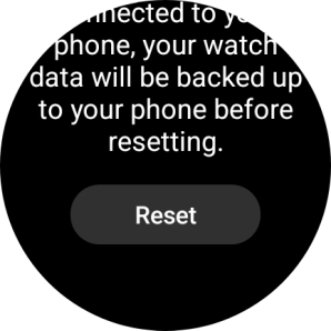 Press Reset. Wait a moment while the factory default settings are restored. Follow the instructions on the screen to set up your smartwatch and prepare it for use.