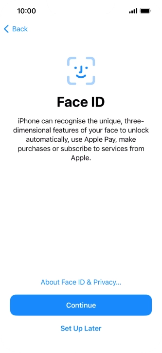 Follow the instructions on the screen to turn on use of Face ID or press Set Up Later.