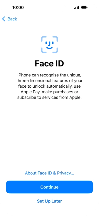 Follow the instructions on the screen to turn on use of Face ID or press Set Up Later.