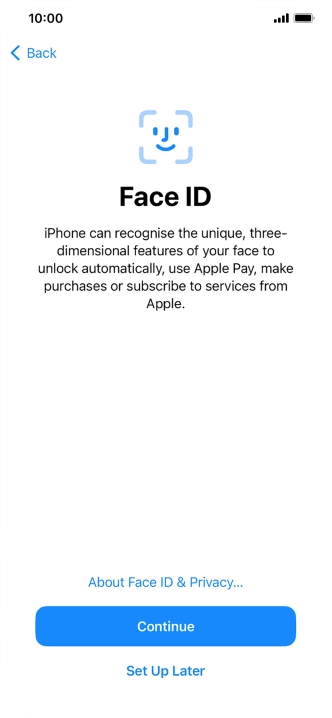 Follow the instructions on the screen to turn on use of Face ID or press Set Up Later.