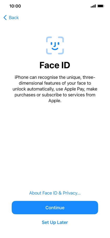 Follow the instructions on the screen to turn on use of Face ID or press Set Up Later.