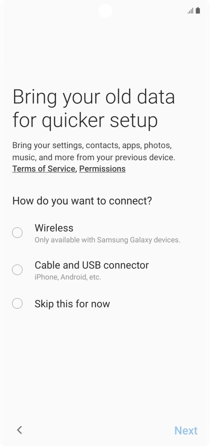 You can transfer the contents of another phone to your phone when it's activated for the first time and after a factory reset. When this screen is displayed, your phone is ready to transfer contents from another phone.