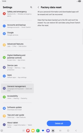 Press Delete all. Wait a moment while the factory default settings are restored. Follow the instructions on the screen to set up your tablet and prepare it for use.