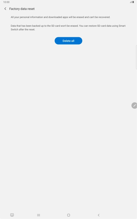 Press Delete all. Wait a moment while the factory default settings are restored. Follow the instructions on the screen to set up your tablet and prepare it for use.