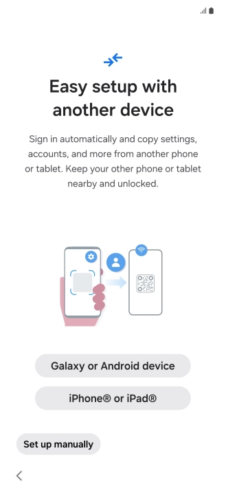 Press the required setting to transfer content from another device or press Set up manually.