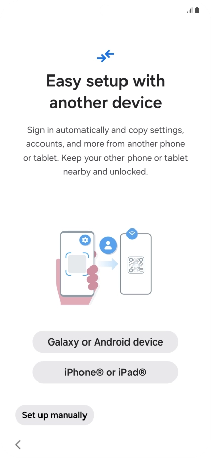 Press the required setting to transfer content from another device or press Set up manually.