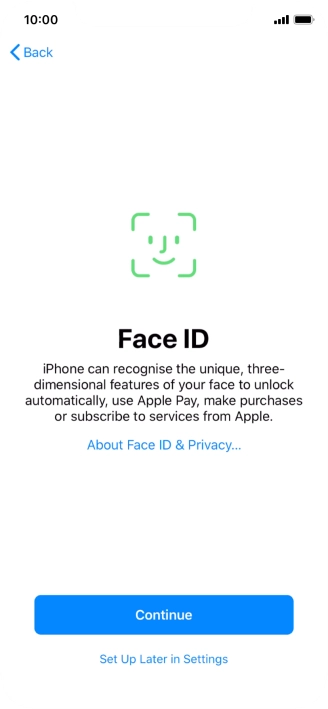 Follow the instructions on the screen to turn on use of Face ID or press Set Up Later in Settings.