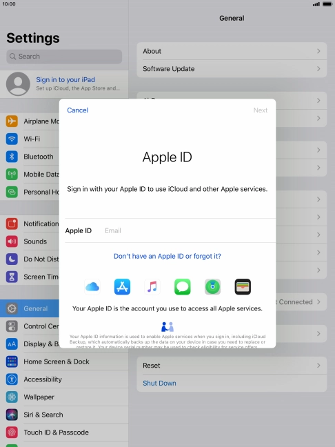 If you don t have an Apple ID, press Don't have an Apple ID or forgot it? and follow the instructions on the screen to create an Apple ID.