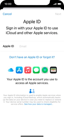 If you don t have an Apple ID, press Don't have an Apple ID or forgot it? and follow the instructions on the screen to create an Apple ID.
