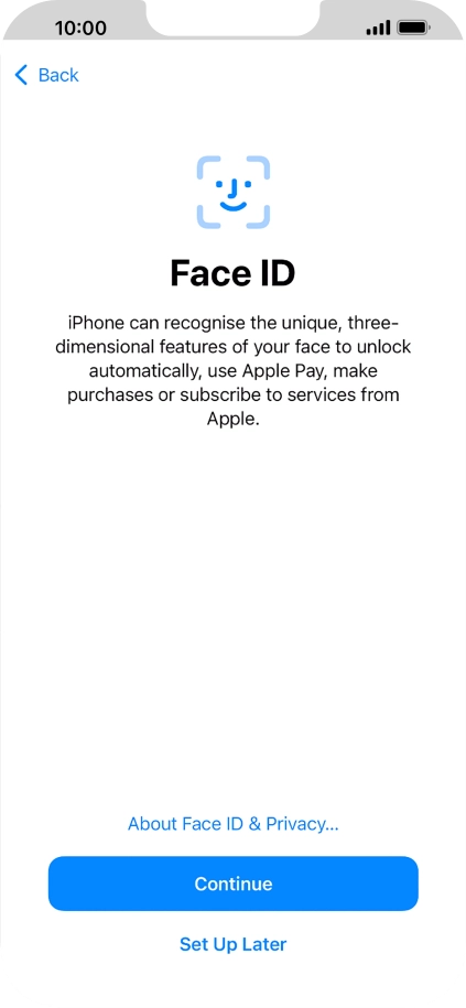 Follow the instructions on the screen to turn on use of Face ID or press Set Up Later.