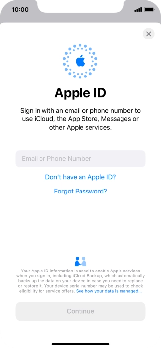 If you don t have an Apple ID, press Don't have an Apple ID? and follow the instructions on the screen to create an Apple ID.