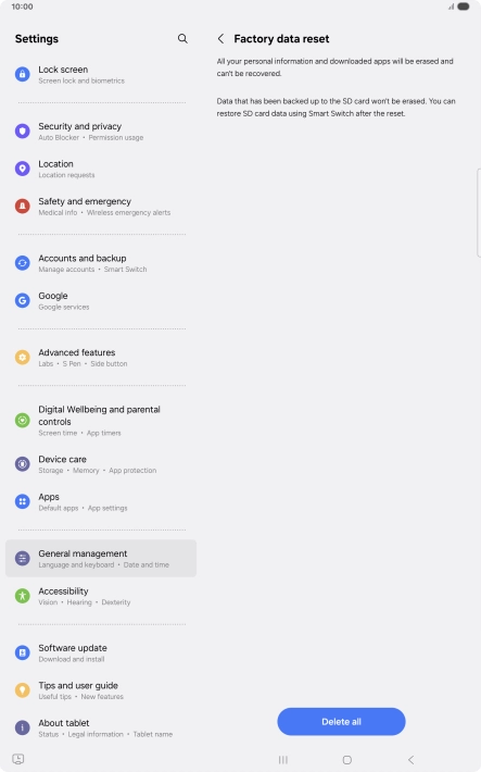 Press Delete all. Wait a moment while the factory default settings are restored. Follow the instructions on the screen to set up your tablet and prepare it for use.
