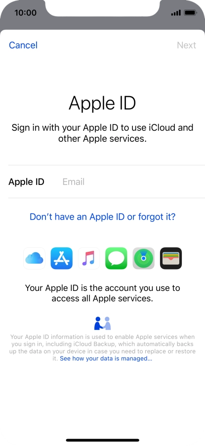 If you don t have an Apple ID, press Don't have an Apple ID or forgot it? and follow the instructions on the screen to create an Apple ID.