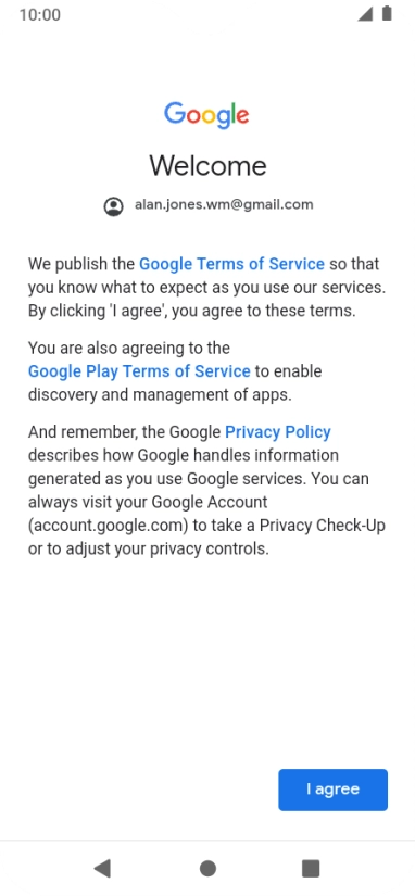 Press I agree and follow the instructions on the screen to select settings for your Google account.