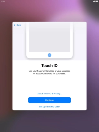 Follow the instructions on the screen to turn on use of Touch ID or press Set Up Touch ID Later. Follow the instructions on the screen to turn on use of Touch ID or press Set Up Touch ID Later.