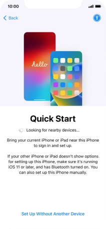 Follow the instructions on the screen to transfer content from another device running iOS 11 or later or press Set Up Without Another Device.