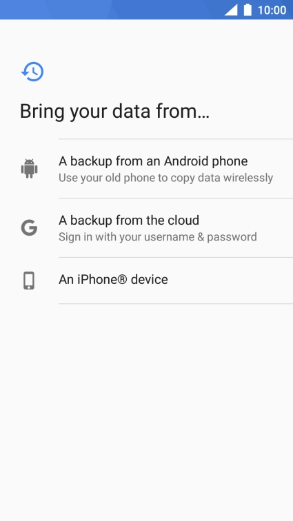 Select the required setting and follow the instructions on the screen to transfer the content from the other phone and finish the activation of your phone.