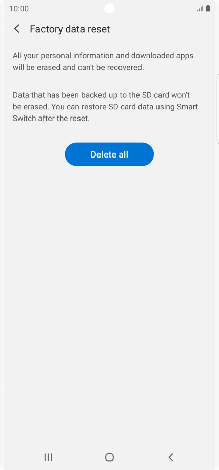 Press Delete all. Wait a moment while the factory default settings are restored. Follow the instructions on the screen to set up your phone and prepare it for use.