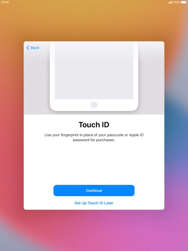 Follow the instructions on the screen to turn on use of Touch ID or press Set Up Touch ID Later.