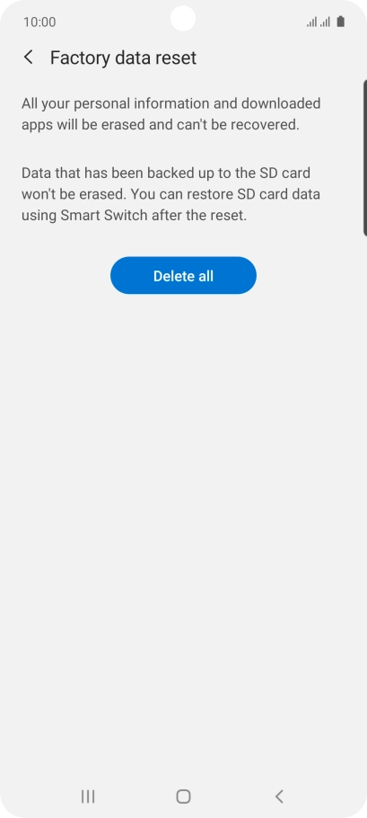 Press Delete all. Wait a moment while the factory default settings are restored. Follow the instructions on the screen to set up your phone and prepare it for use.