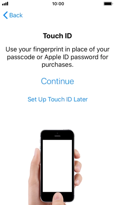 Follow the instructions on the screen to turn on use of Touch ID or press Set Up Touch ID Later.
