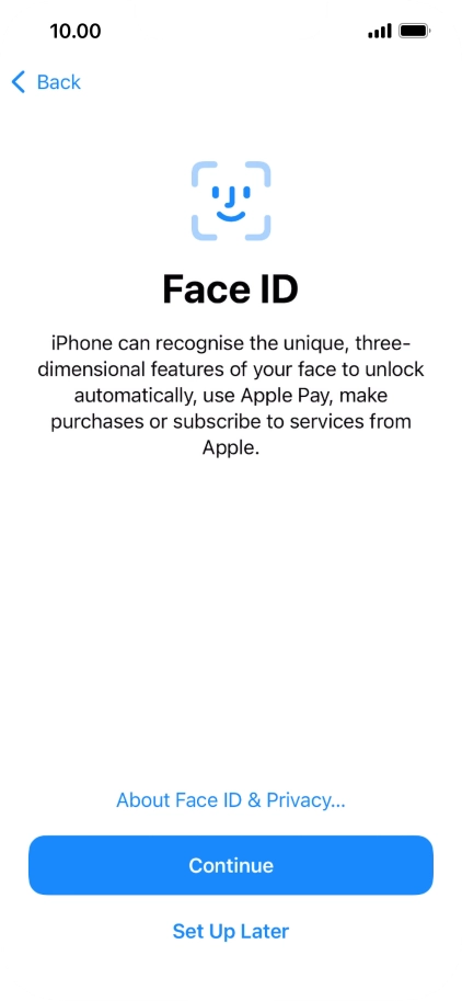 Follow the instructions on the screen to turn on use of Face ID or press Set Up Later.
