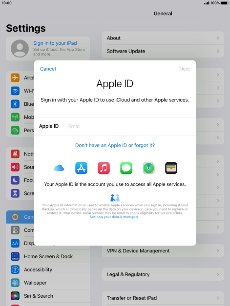 If you don t have an Apple ID, press Don't have an Apple ID or forgot it? and follow the instructions on the screen to create an Apple ID.
