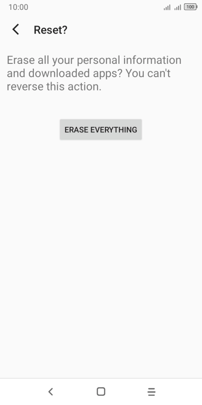 Press ERASE EVERYTHING. Wait a moment while the factory default settings are restored. Follow the instructions on the screen to set up your phone and prepare it for use.