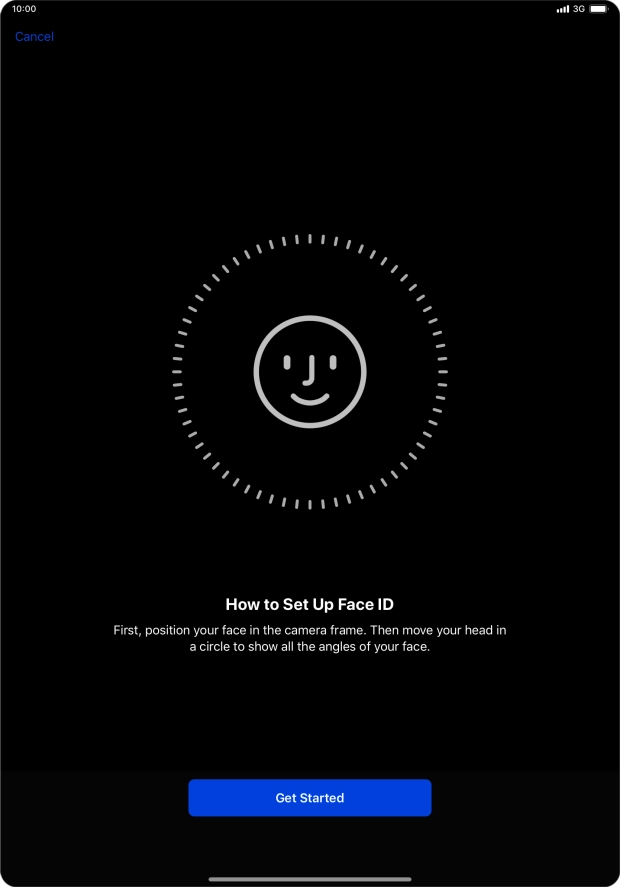 Press Get Started and follow the instructions on the screen to set up Face ID. Press Get Started and follow the instructions on the screen to set up Face ID.