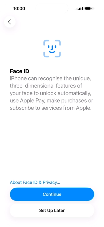 Follow the instructions on the screen to turn on use of Face ID or press Set Up Later.