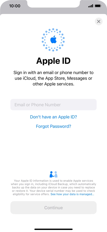 If you don t have an Apple ID, press Don't have an Apple ID? and follow the instructions on the screen to create an Apple ID.