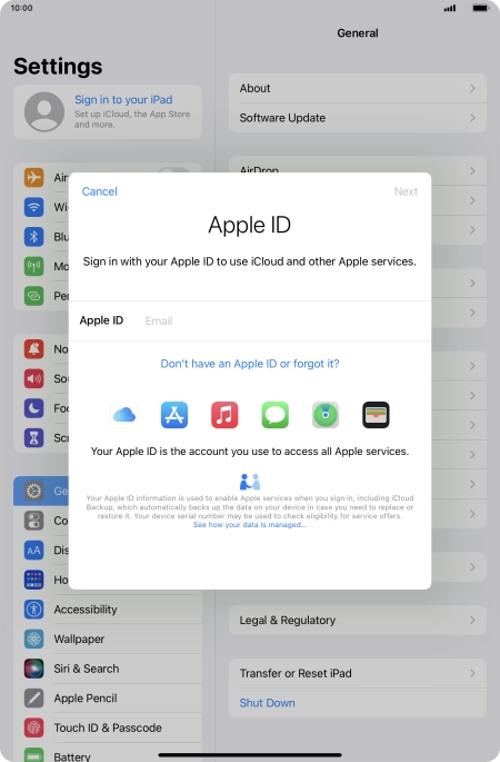 If you don t have an Apple ID, press Don't have an Apple ID or forgot it? and follow the instructions on the screen to create an Apple ID.