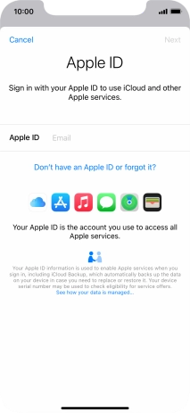 If you don t have an Apple ID, press Don't have an Apple ID or forgot it? and follow the instructions on the screen to create an Apple ID.