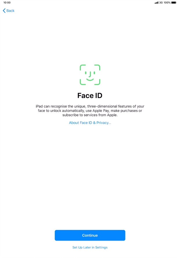 Follow the instructions on the screen to turn on use of Face ID or press Set Up Later in Settings.
