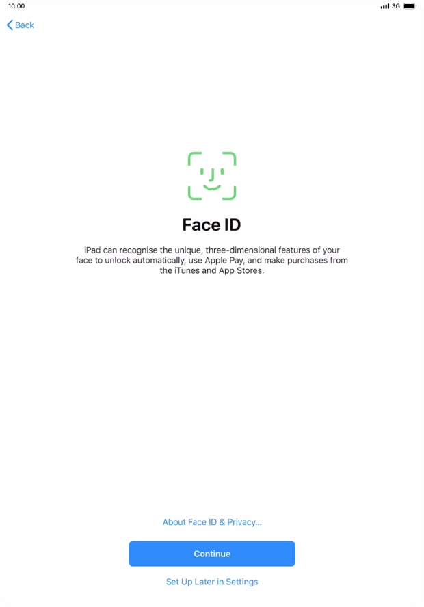 Follow the instructions on the screen to turn on use of Face ID or press Set Up Later in Settings.
