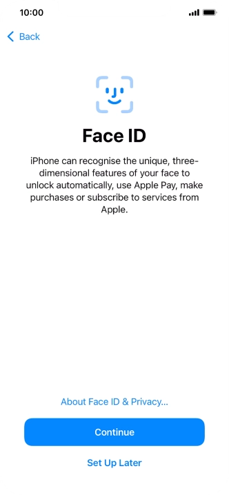 Follow the instructions on the screen to turn on use of Face ID or press Set Up Later.