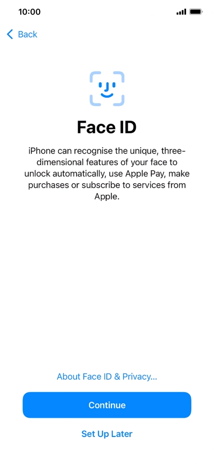 Follow the instructions on the screen to turn on use of Face ID or press Set Up Later.
