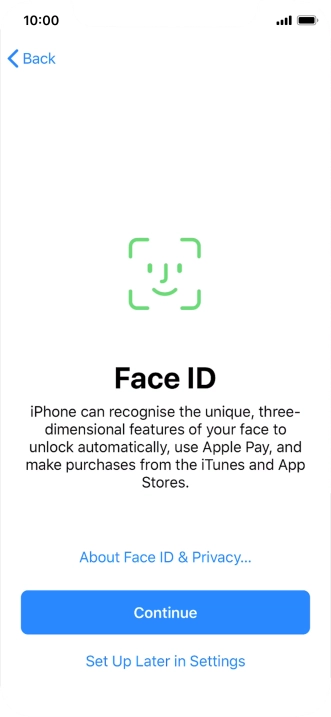 Follow the instructions on the screen to turn on use of Face ID or press Set Up Later in Settings.