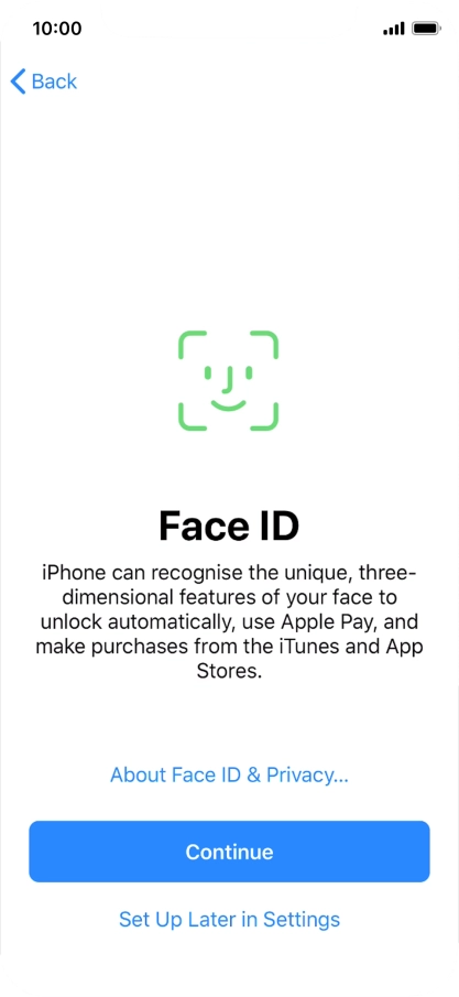 Follow the instructions on the screen to turn on use of Face ID or press Set Up Later in Settings.