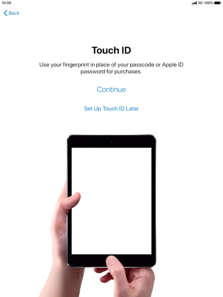 Follow the instructions on the screen to turn on use of Touch ID or press Set Up Touch ID Later.