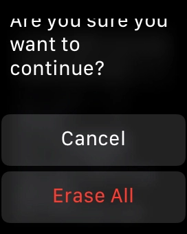 Press Erase All. Wait a moment while the factory default settings are restored. 
Follow the instructions on the screen to set up your Apple Watch and prepare it for use.